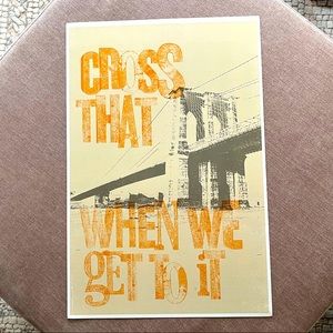 “Cross That Bridge When We Get To It” Print